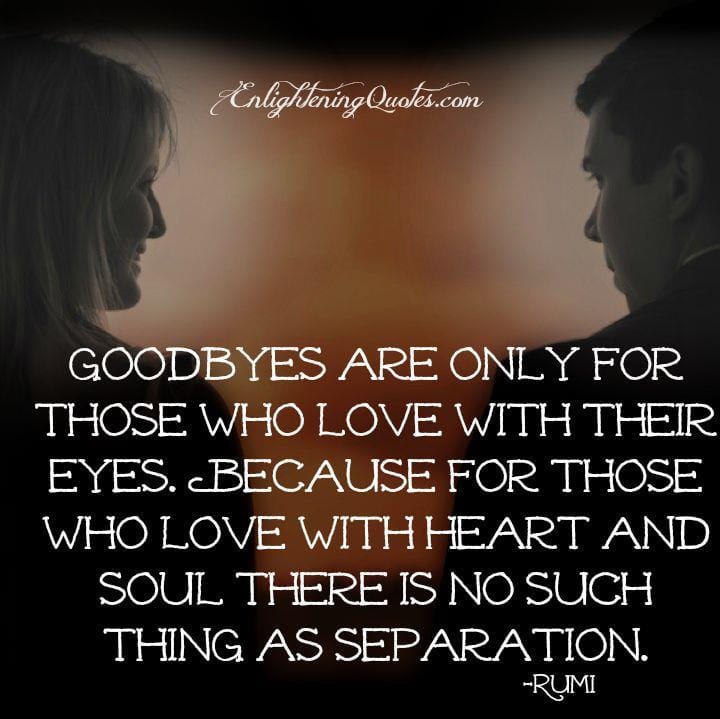 Goodbyes are only for those who love with their eyes