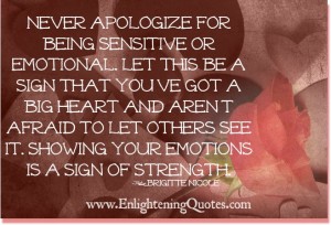 Never apologize for being sensitive or emotional