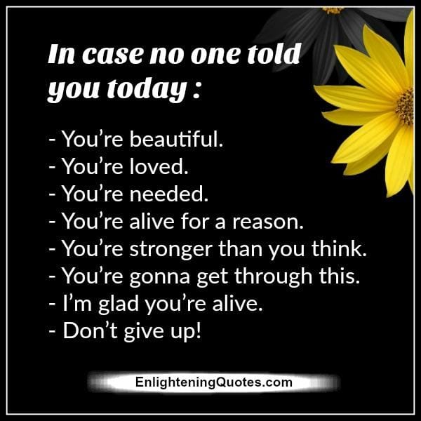Be glad that you are alive, Don't give up