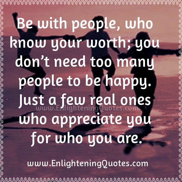 Be with people who know your worth