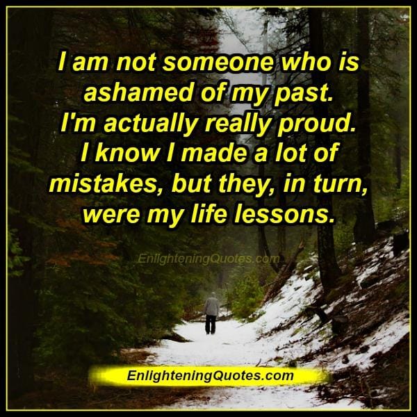 Don't be someone who is ashamed of their past