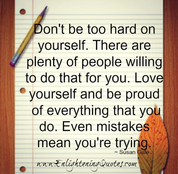 Don't be too hard on yourself