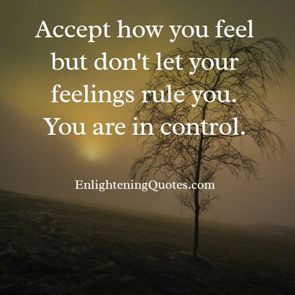 Don't let your feelings rule you