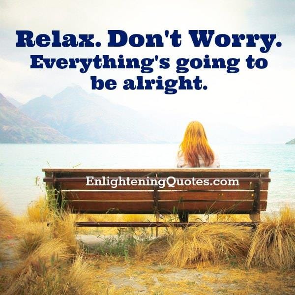 Don't worry! Everything's going to be alright