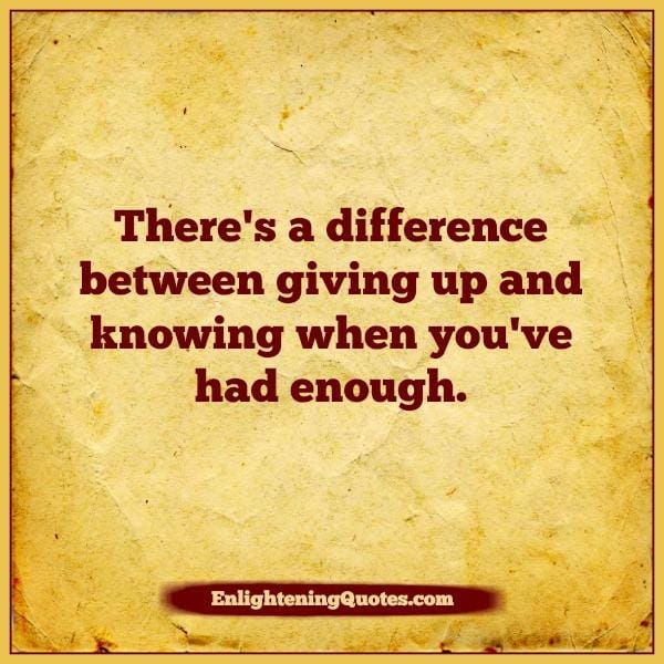 Giving up or knowing when you've had enough
