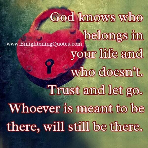 God knows who belongs in your life & who doesn't