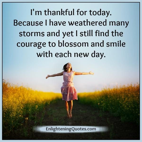 Have the courage to blossom & smile with each new day
