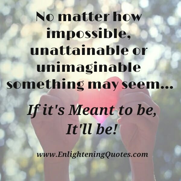 If it's meant to be, it will be