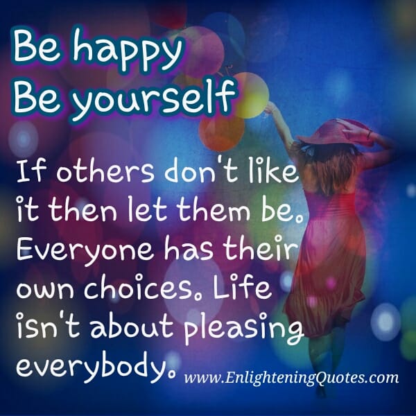 If others don't like you then let them be
