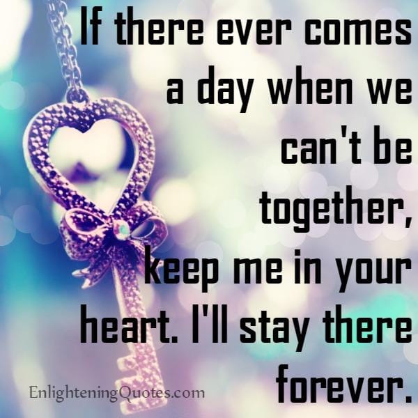 If there ever comes a day when we can't be together