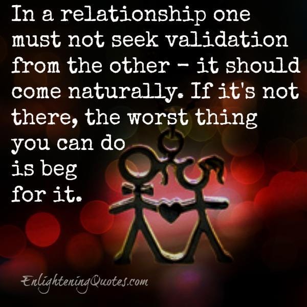 In a relationship one must not seek validation