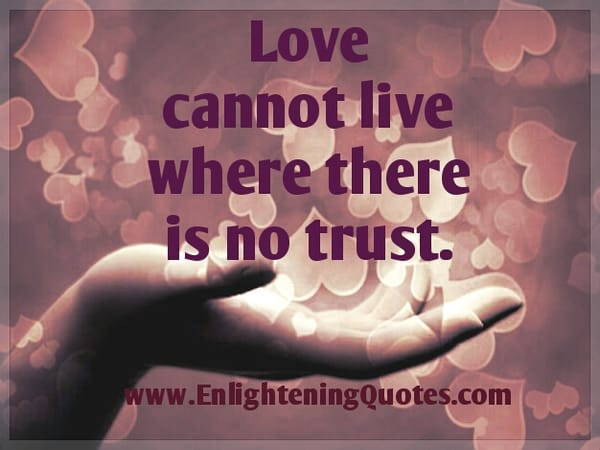 Love cannot live where there's no trust