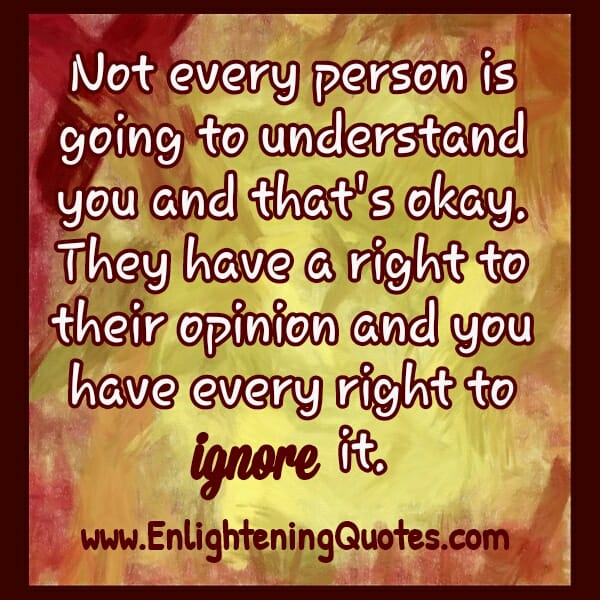 Not every person is going to understand you