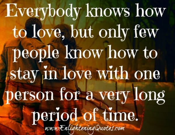 Staying in love is not difficult if you're with the right person