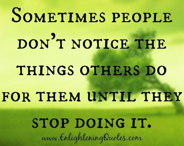 People don't notice the things we do for them