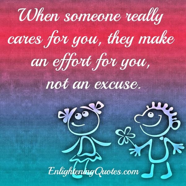 People who make an effort for you, not an excuse
