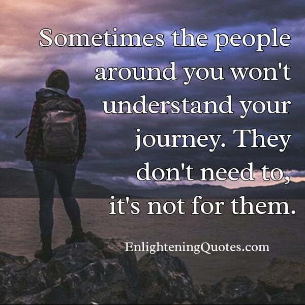Some people won't understand your journey