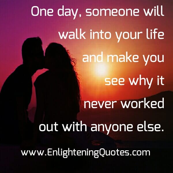Someone will walk into your Life