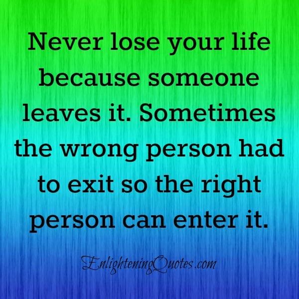 Sometimes the wrong person had to exit from your life