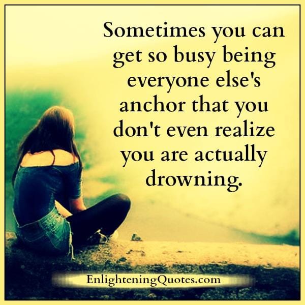 Sometimes you can get so busy being everyone else's anchor