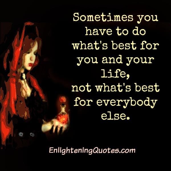 Sometimes you have to do what's best for your life