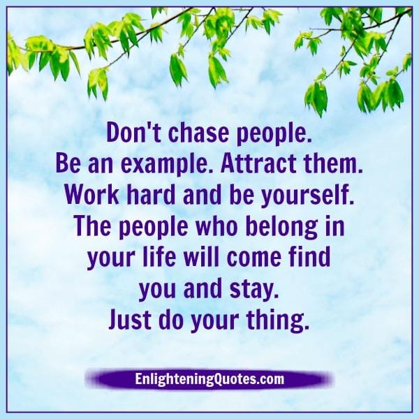 The people who belong in your life will come find you & stay