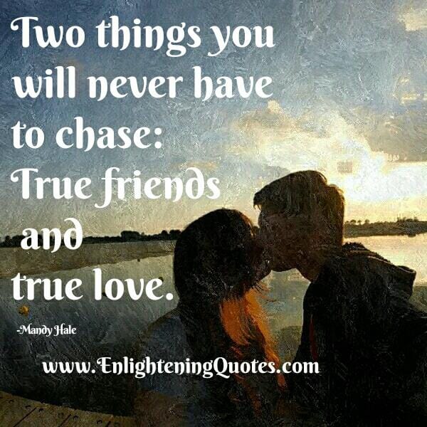Two things you will never have to chase in life