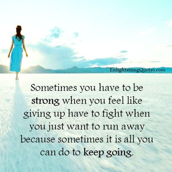 When you feel like giving up in your Life