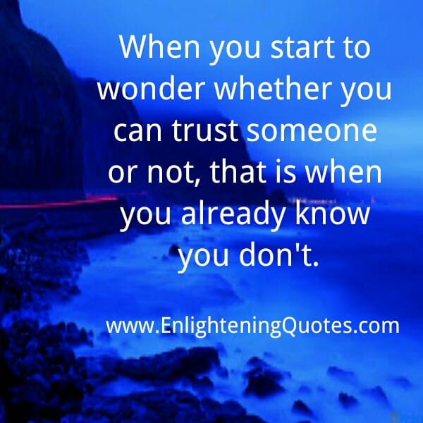 When you start to wonder whether you can trust someone or not