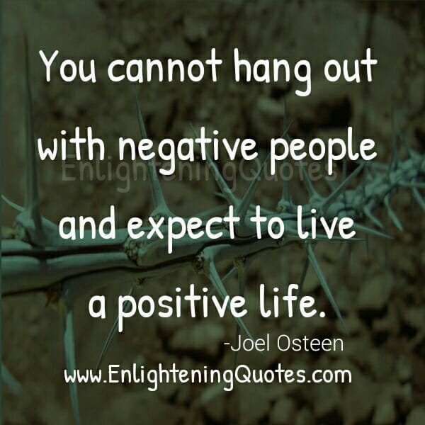 You can't hang out with negative people