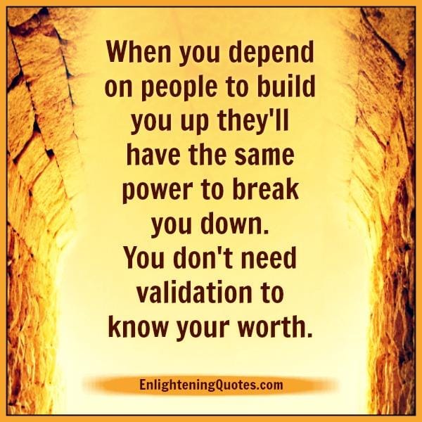 You don't need validation to know your worth