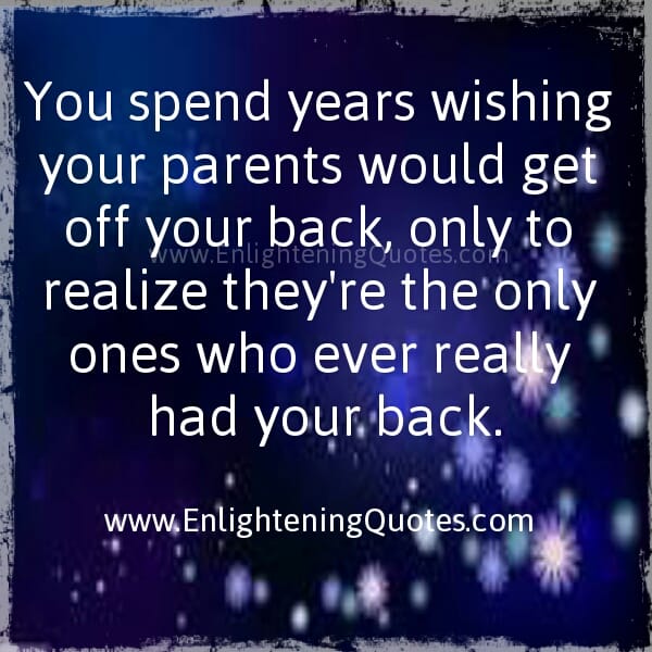 Parents! Only ones who ever had your back