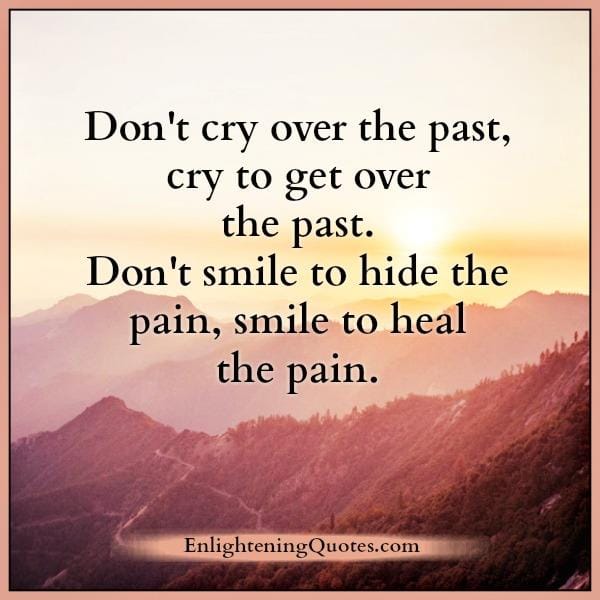 Don't cry over what happened in your life