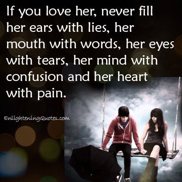 If you love someone, never fill their heart with pain