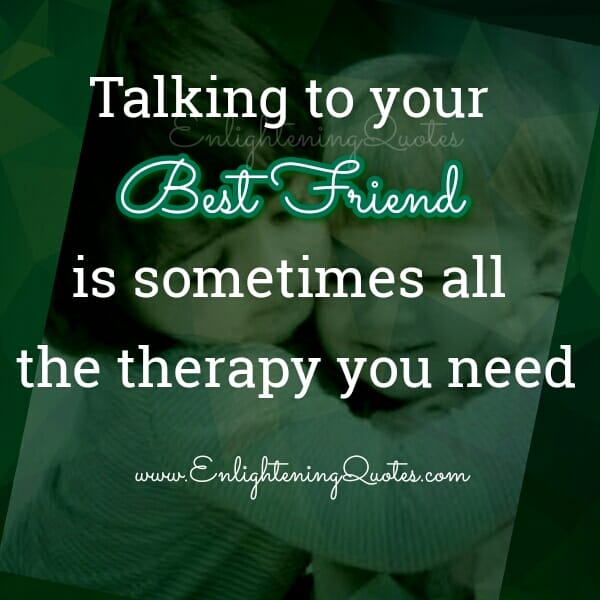 Need Therapy? Talk to your Best Friend