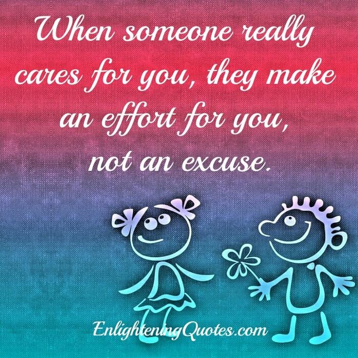 People who make an effort for you, not an excuse