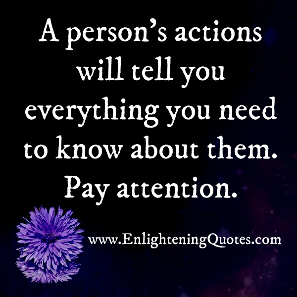A person's actions will tell you everything