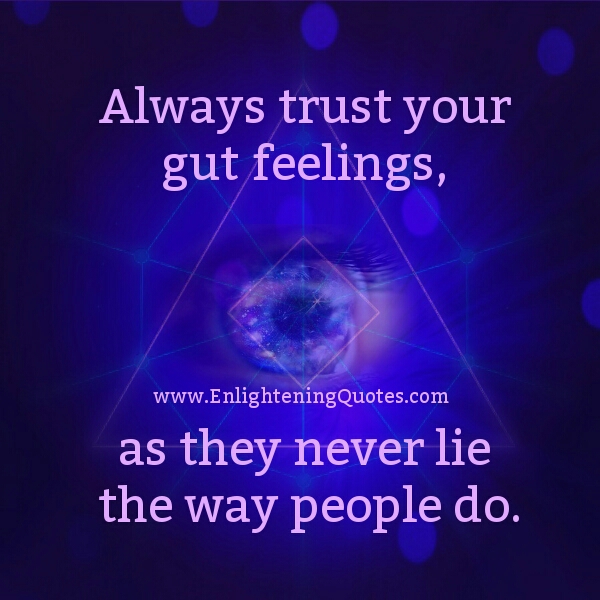 Always Trust your gut feelings