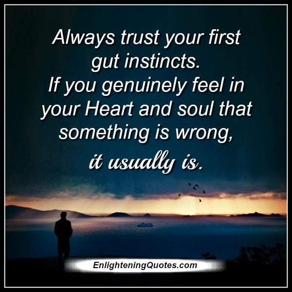 Always trust your first gut instincts - Enlightening Quotes