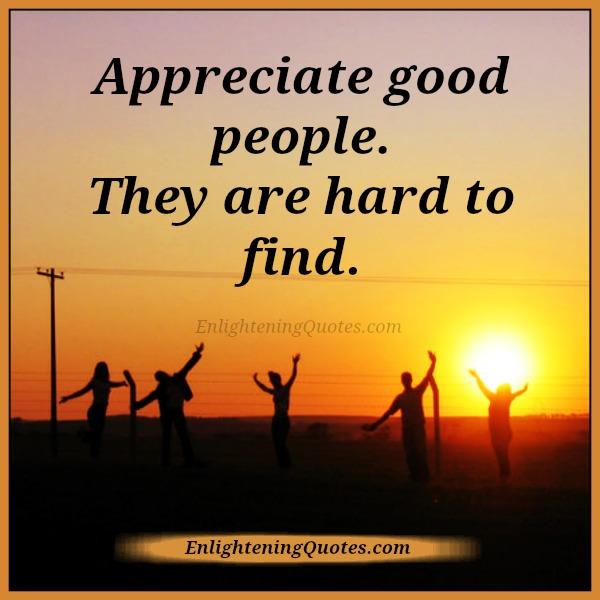 Appreciate good people in life