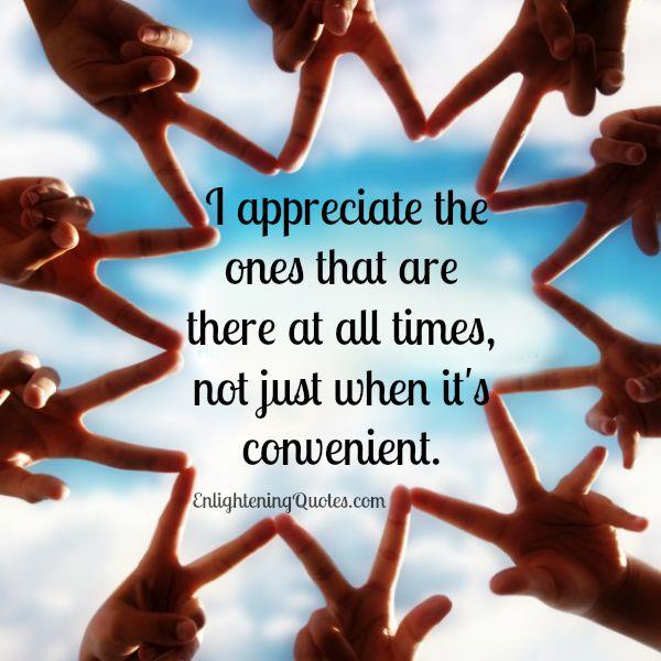 Appreciate those who are there at all times with you
