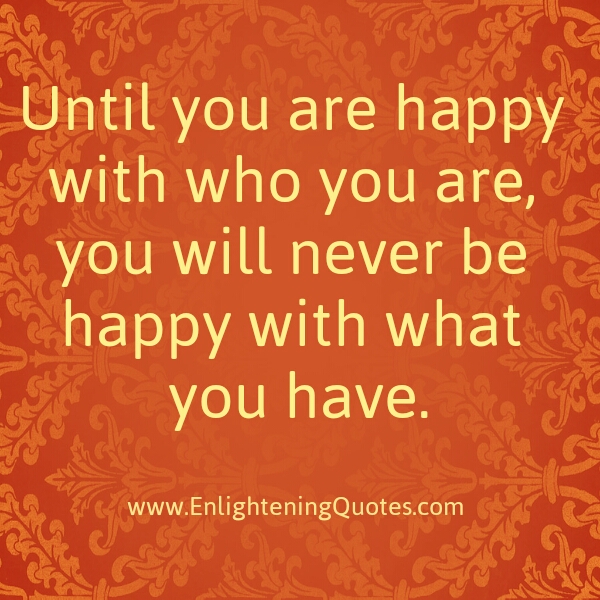 Be happy for who you are