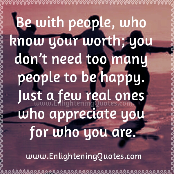 Be with people who know your worth