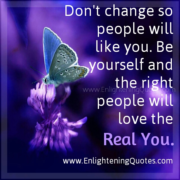 Be Yourself and the Right people will love 