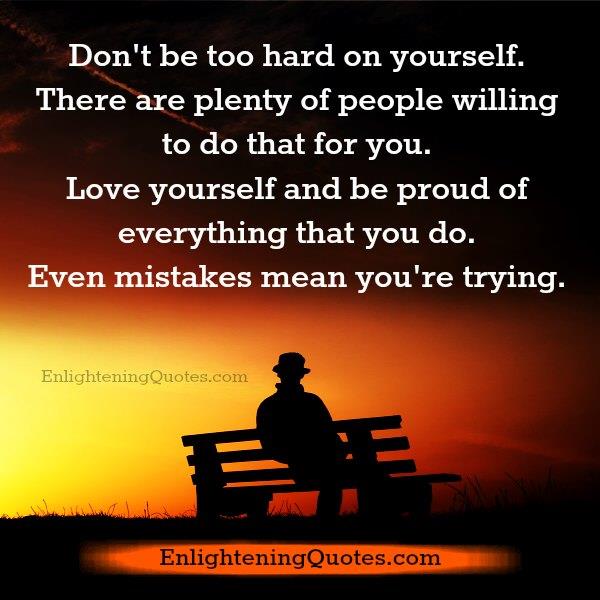 Love yourself & be proud of everything that you do