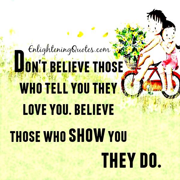 Don’t believe those who tell you they love you