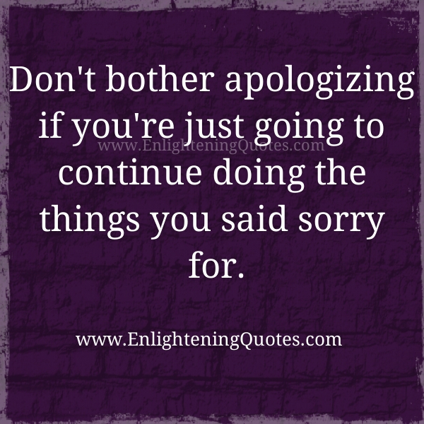 Don’t bother apologizing