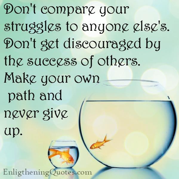 Don't compare your struggles to anyone else's