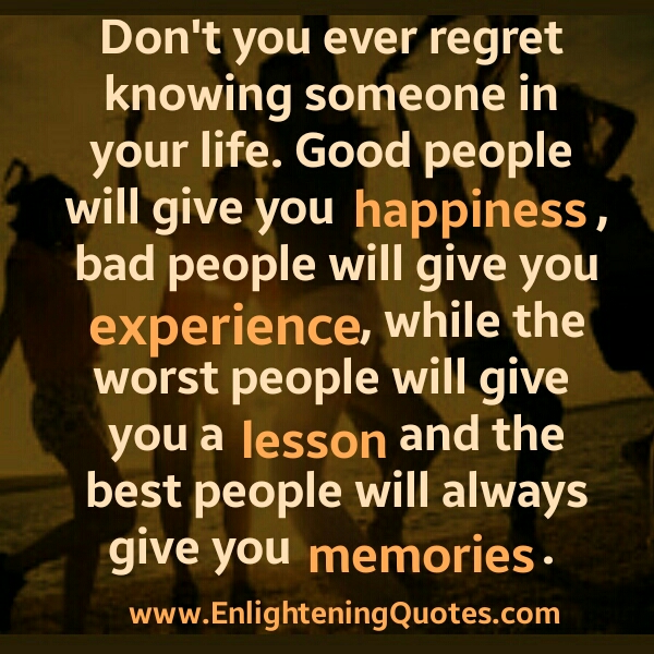 Don't ever regret knowing someone in your Life