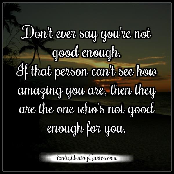 Don’t ever say you are not good enough